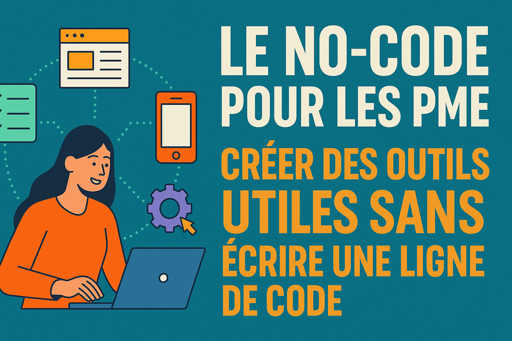 Le No-Code pour les PME : Créer des Outils Utiles Sans Écrire une Ligne de Code